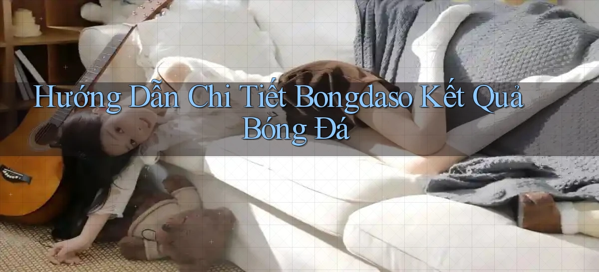 hướng dẫn chi tiết bongdaso kết quả bóng đá