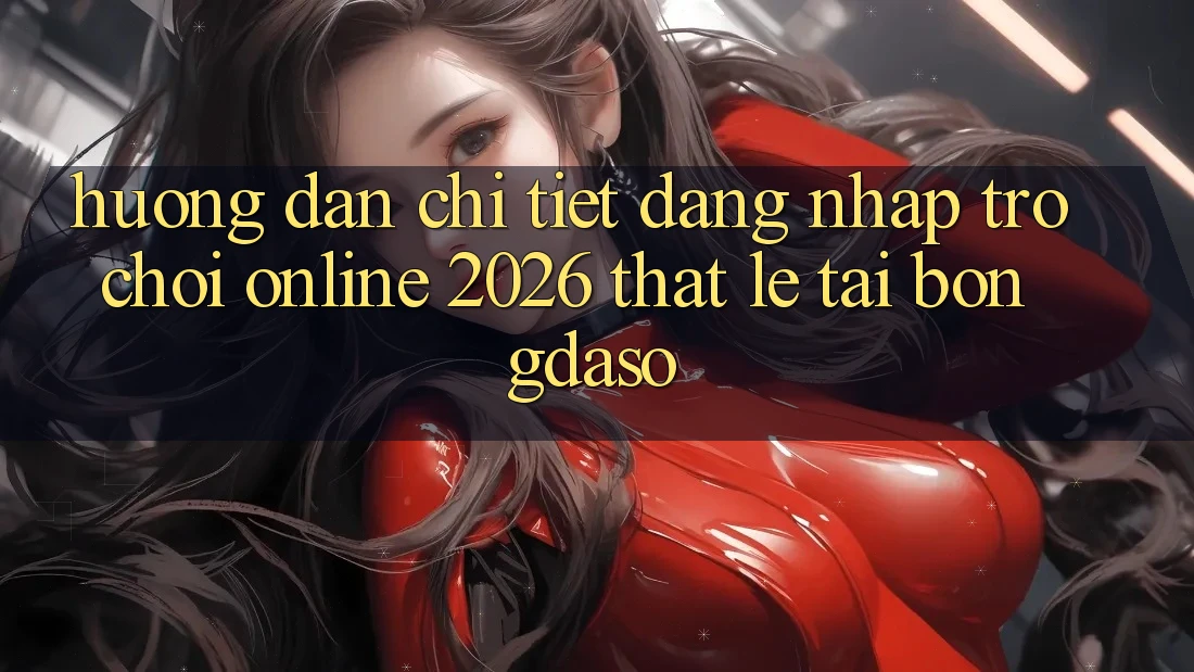 Hướng Dẫn Chi Tiết: Đăng Nhập Trò chơi Online 2026 Thật Lẹ Tại Bongdaso Hướng Dẫn Chi Tiết: Đăng Nhập Trò chơi Online 2026 Thật Lẹ Tại Bongdaso