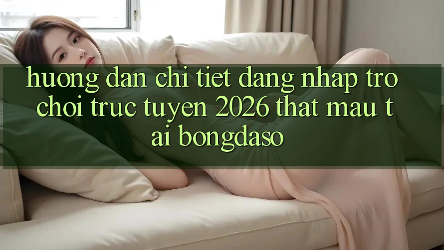 Hướng Dẫn Chi Tiết: Đăng Nhập Trò chơi trực tuyến 2026 Thật Mau Tại Bongdaso Hướng Dẫn Chi Tiết: Đăng Nhập Trò chơi trực tuyến 2026 Thật Mau Tại Bongdaso