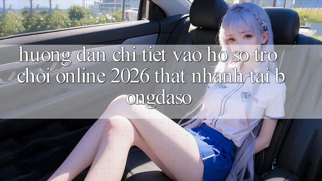 Hướng Dẫn Chi Tiết: Vào hồ sơ Trò chơi Online 2026 Thật Nhanh Tại Bongdaso Hướng Dẫn Chi Tiết: Vào hồ sơ Trò chơi Online 2026 Thật Nhanh Tại Bongdaso