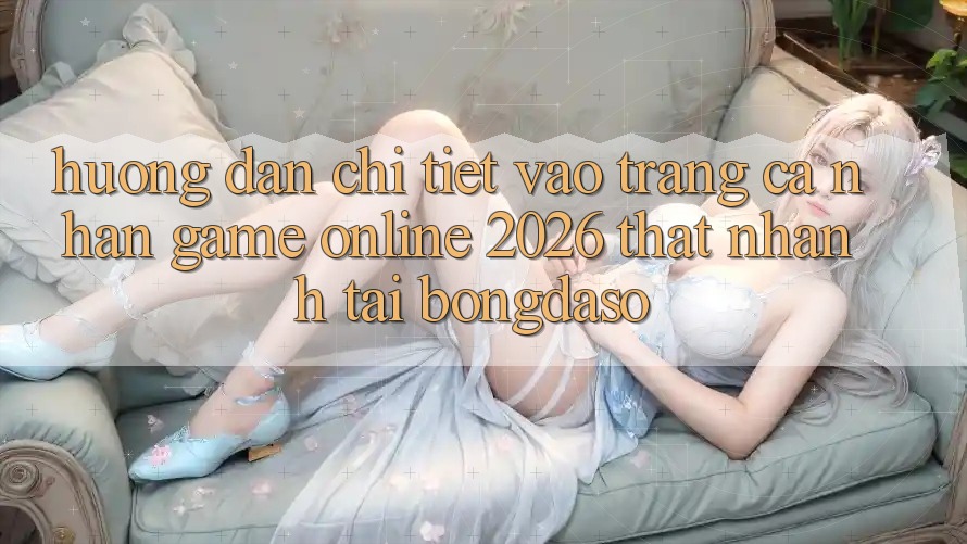 Hướng Dẫn Chi Tiết: Vào trang cá nhân Game Online 2026 Thật Nhanh Tại Bongdaso Hướng Dẫn Chi Tiết: Vào trang cá nhân Game Online 2026 Thật Nhanh Tại Bongdaso