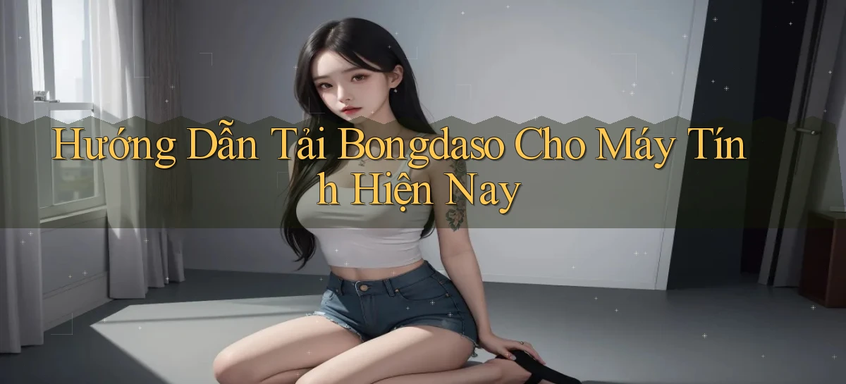 hướng dẫn tải bongdaso cho máy tính hiện nay