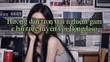 hướng dẫn trọn trải nghiệm game bài trực tuyến với bongdaso