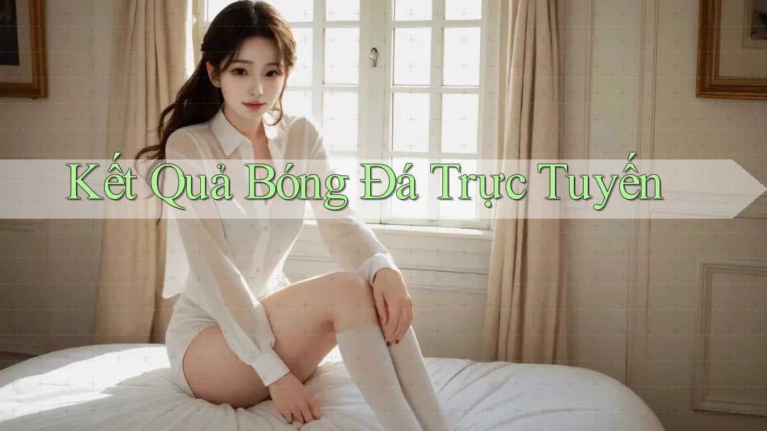 Kết Quả Bóng Đá Trực Tuyến