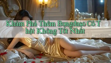 khám phá thêm bongdaso có thật không tốt nhất