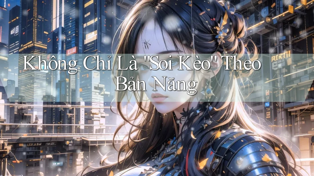Không Chỉ Là “Soi Kèo” Theo Bản Năng Không Chỉ Là “Soi Kèo” Theo Bản Năng