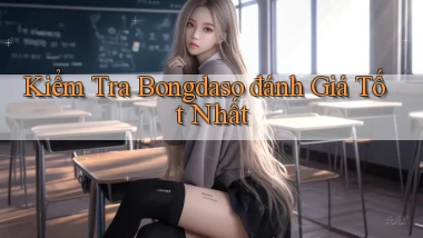kiểm tra bongdaso đánh giá tốt nhất