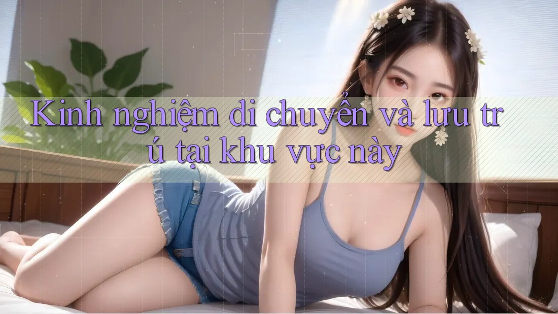 Kinh nghiệm di chuyển và lưu trú tại khu vực này Kinh nghiệm di chuyển và lưu trú tại khu vực này