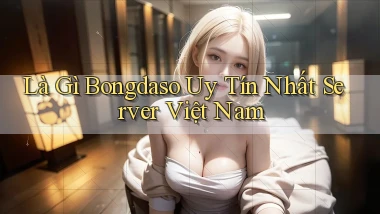 là gì bongdaso uy tín nhất server việt nam