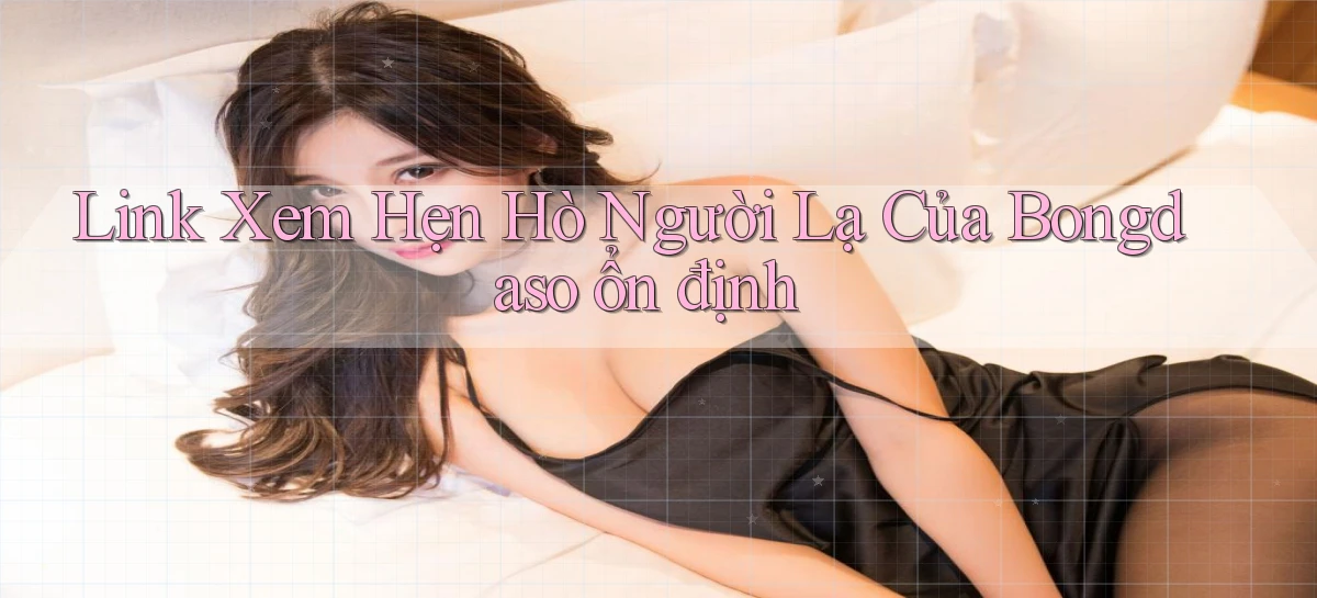 link xem hẹn hò người lạ của bongdaso ổn định