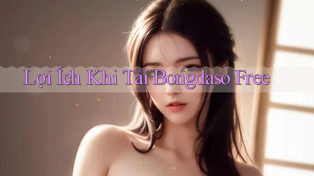 Lợi Ích Khi Tải Bongdaso Free Lợi Ích Khi Tải Bongdaso Free
