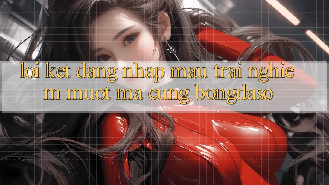 Lời Kết: Đăng Nhập Mau - Trải Nghiệm Mượt Mà Cùng Bongdaso Lời Kết: Đăng Nhập Mau - Trải Nghiệm Mượt Mà Cùng Bongdaso