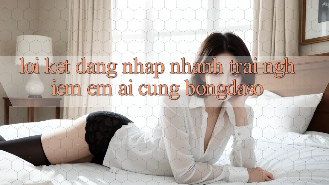 Lời Kết: Đăng Nhập Nhanh - Trải Nghiệm Êm ái Cùng Bongdaso Lời Kết: Đăng Nhập Nhanh - Trải Nghiệm Êm ái Cùng Bongdaso