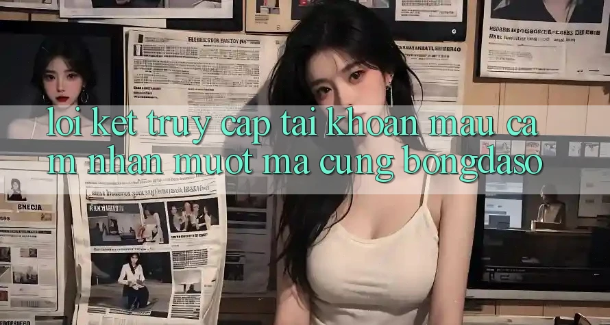 Lời Kết: Truy cập tài khoản Mau - Cảm nhận Mượt mà Cùng Bongdaso Lời Kết: Truy cập tài khoản Mau - Cảm nhận Mượt mà Cùng Bongdaso