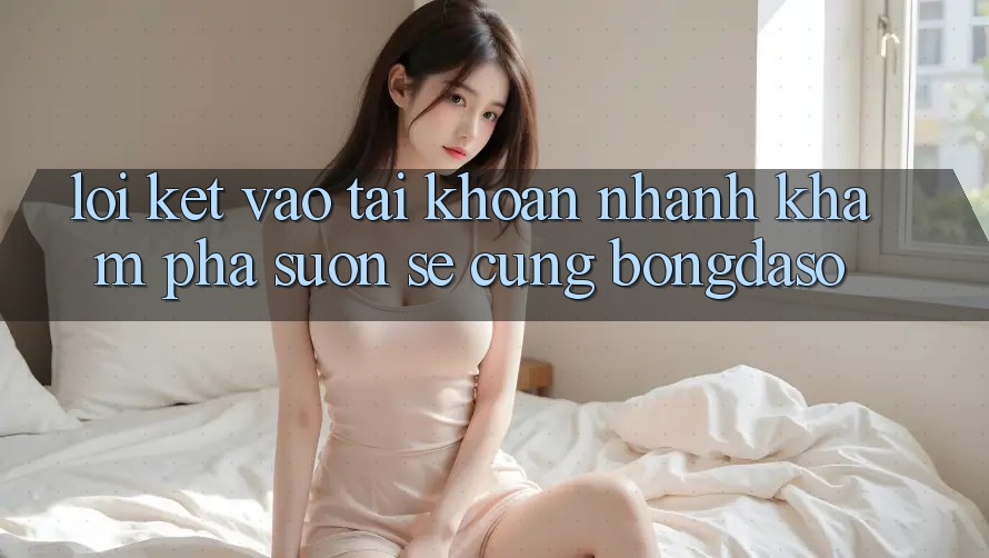 Lời Kết: Vào tài khoản Nhanh - Khám phá Suôn sẻ Cùng Bongdaso Lời Kết: Vào tài khoản Nhanh - Khám phá Suôn sẻ Cùng Bongdaso