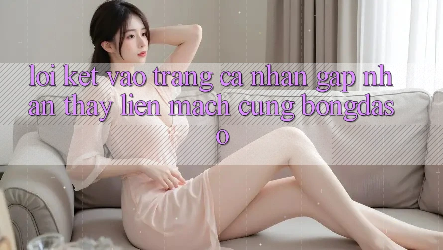 Lời Kết: Vào trang cá nhân Gấp - Nhận thấy Liền mạch Cùng Bongdaso Lời Kết: Vào trang cá nhân Gấp - Nhận thấy Liền mạch Cùng Bongdaso