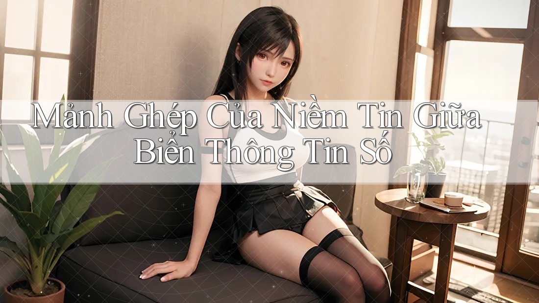 Mảnh Ghép Của Niềm Tin Giữa Biển Thông Tin Số
