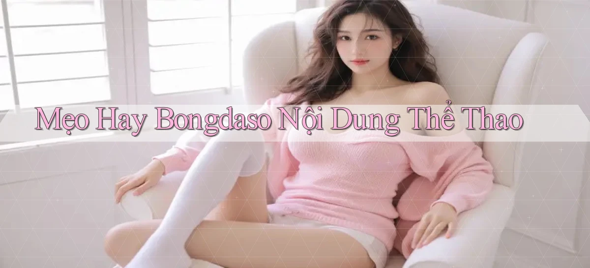 mẹo hay bongdaso nội dung thể thao