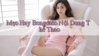 mẹo hay bongdaso nội dung thể thao