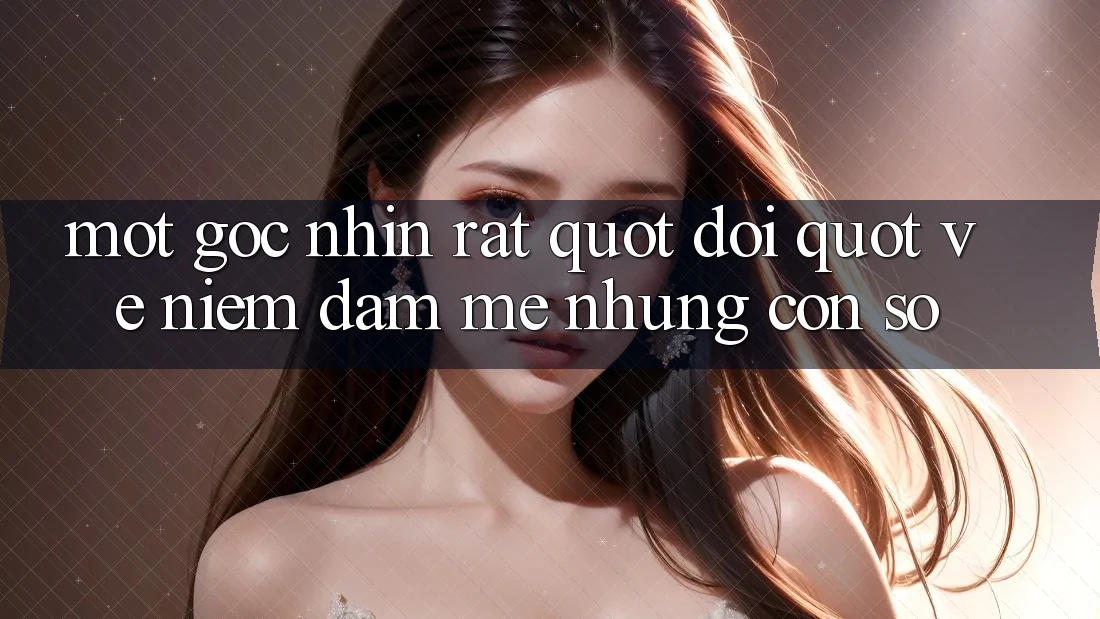 Mot goc nhin rat " doi" ve niem dam me nhung con so Mot goc nhin rat " doi" ve niem dam me nhung con so