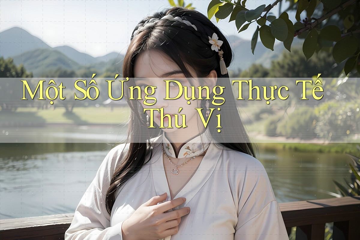 Một Số Ứng Dụng Thực Tế Thú Vị Một Số Ứng Dụng Thực Tế Thú Vị