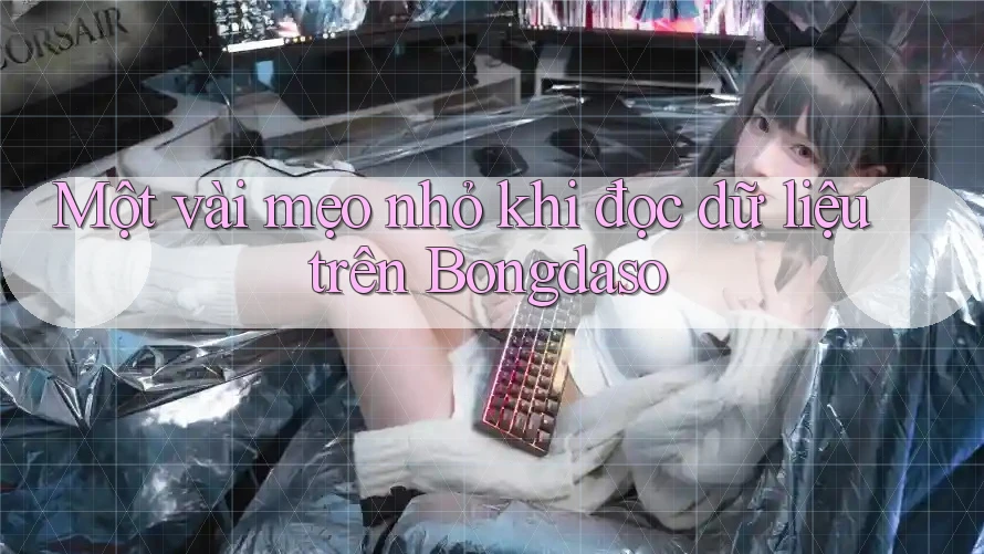 Một vài mẹo nhỏ khi đọc dữ liệu trên Bongdaso Một vài mẹo nhỏ khi đọc dữ liệu trên Bongdaso