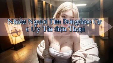 nhiều người tìm bongdaso cực uy tín điện thoại