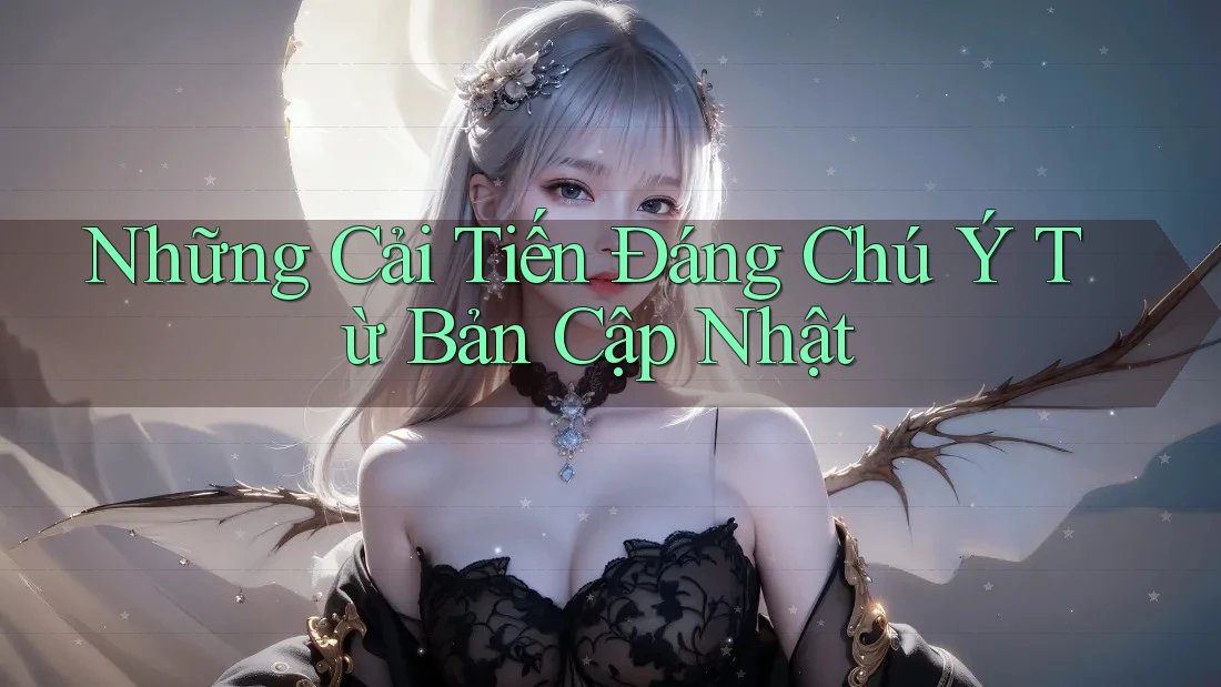 Những Cải Tiến Đáng Chú Ý Từ Bản Cập Nhật