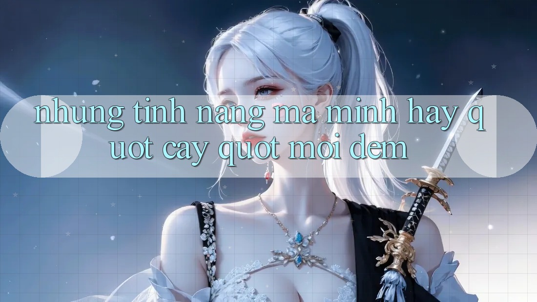 Những tính năng mà mình hay " cày" mỗi đêm Những tính năng mà mình hay " cày" mỗi đêm