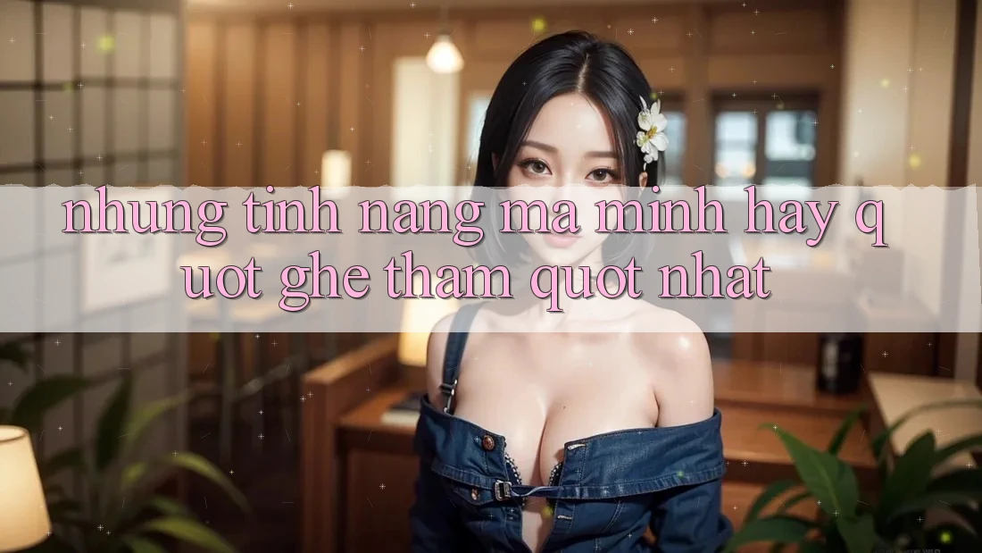 Những tính năng mà mình hay " ghé thăm" nhất Những tính năng mà mình hay " ghé thăm" nhất