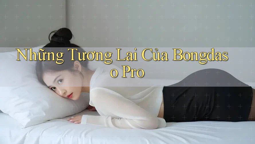 Những Tương Lai Của Bongdaso Pro