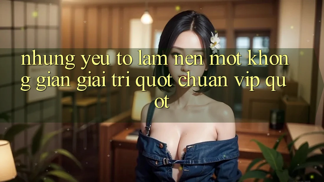Những yếu tố làm nên một không gian giải trí " chuẩn VIP" Những yếu tố làm nên một không gian giải trí " chuẩn VIP"