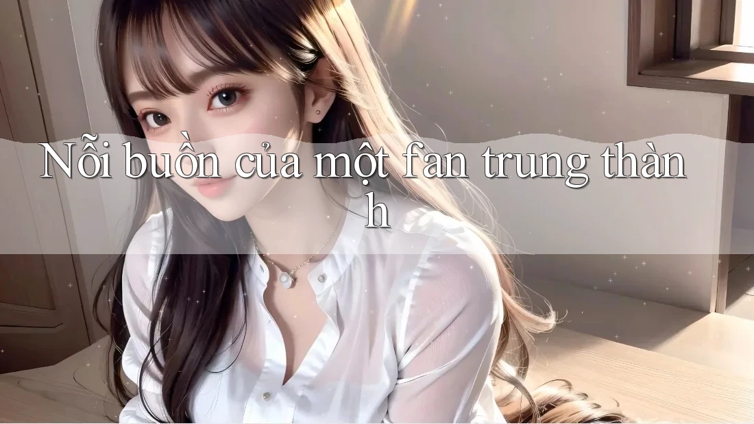 Nỗi buồn của một fan trung thành