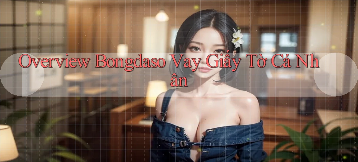 overview bongdaso vay giấy tờ cá nhân