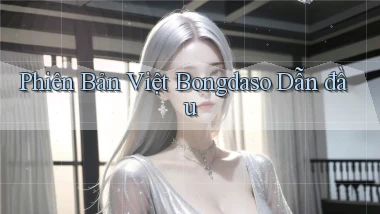 phiên bản việt bongdaso dẫn đầu