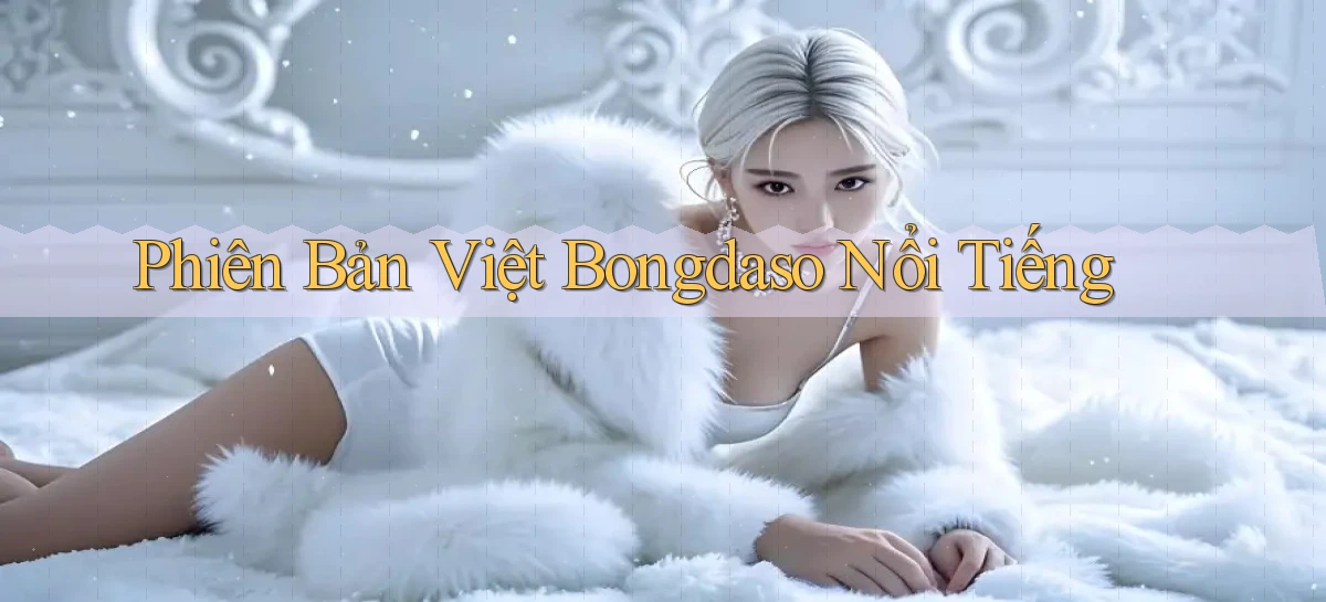phiên bản việt bongdaso nổi tiếng