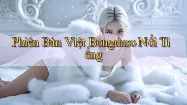 phiên bản việt bongdaso nổi tiếng