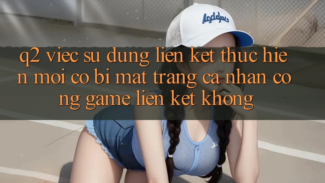 Q2: Việc sử dụng liên kết thực hiện mới có bị mất trang cá nhân cổng game liên kết không? Q2: Việc sử dụng liên kết thực hiện mới có bị mất trang cá nhân cổng game liên kết không?