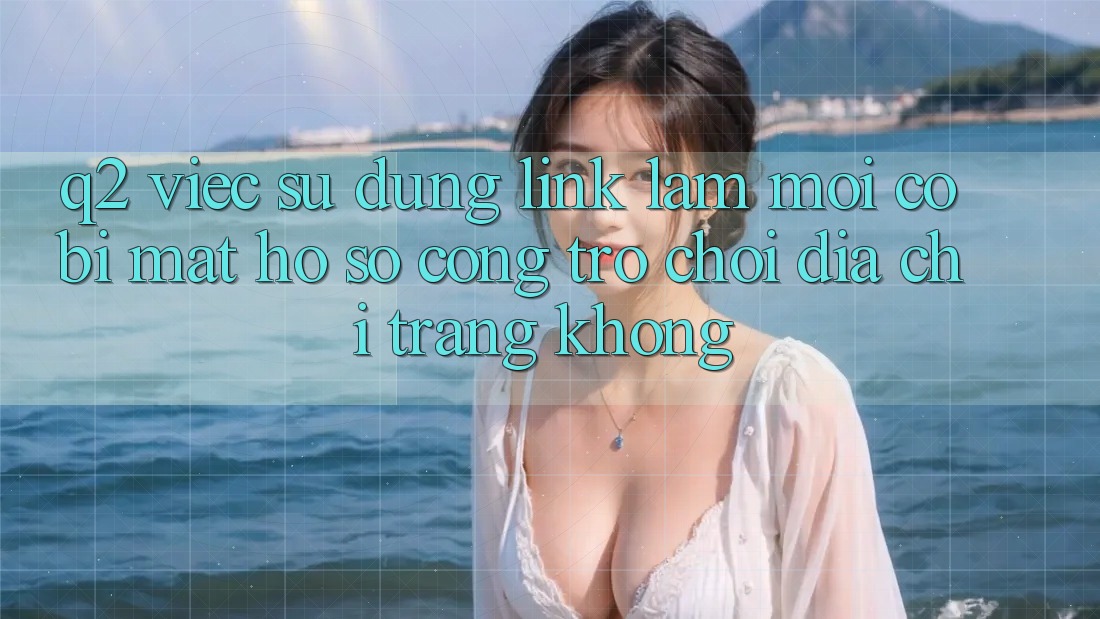 Q2: Việc sử dụng link làm mới có bị mất hồ sơ cổng trò chơi địa chỉ trang không? Q2: Việc sử dụng link làm mới có bị mất hồ sơ cổng trò chơi địa chỉ trang không?