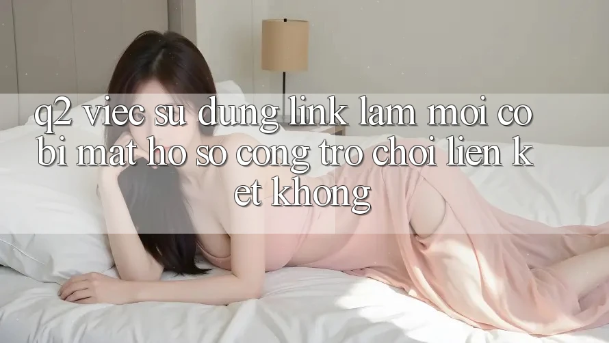 Q2: Việc sử dụng link làm mới có bị mất hồ sơ cổng trò chơi liên kết không? Q2: Việc sử dụng link làm mới có bị mất hồ sơ cổng trò chơi liên kết không?