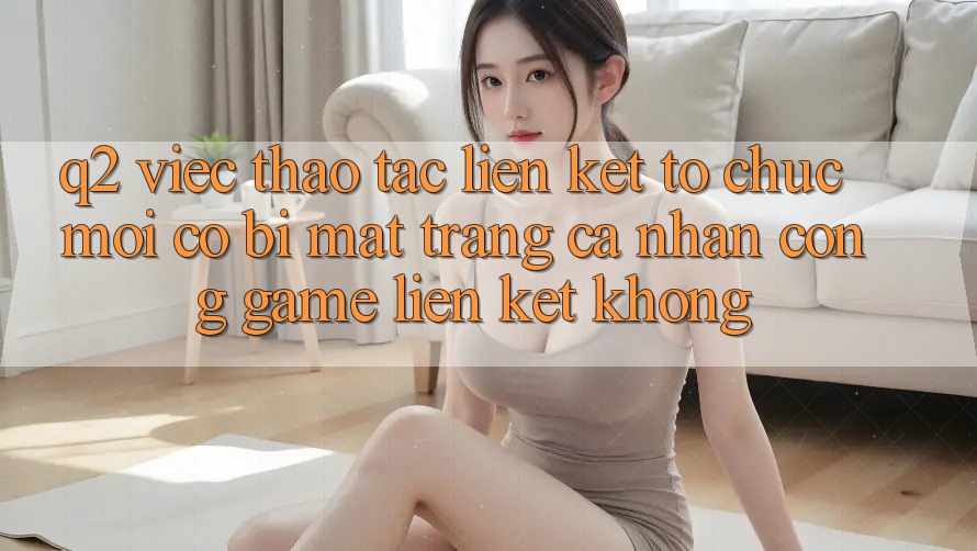 Q2: Việc thao tác liên kết tổ chức mới có bị mất trang cá nhân cổng game liên kết không? Q2: Việc thao tác liên kết tổ chức mới có bị mất trang cá nhân cổng game liên kết không?