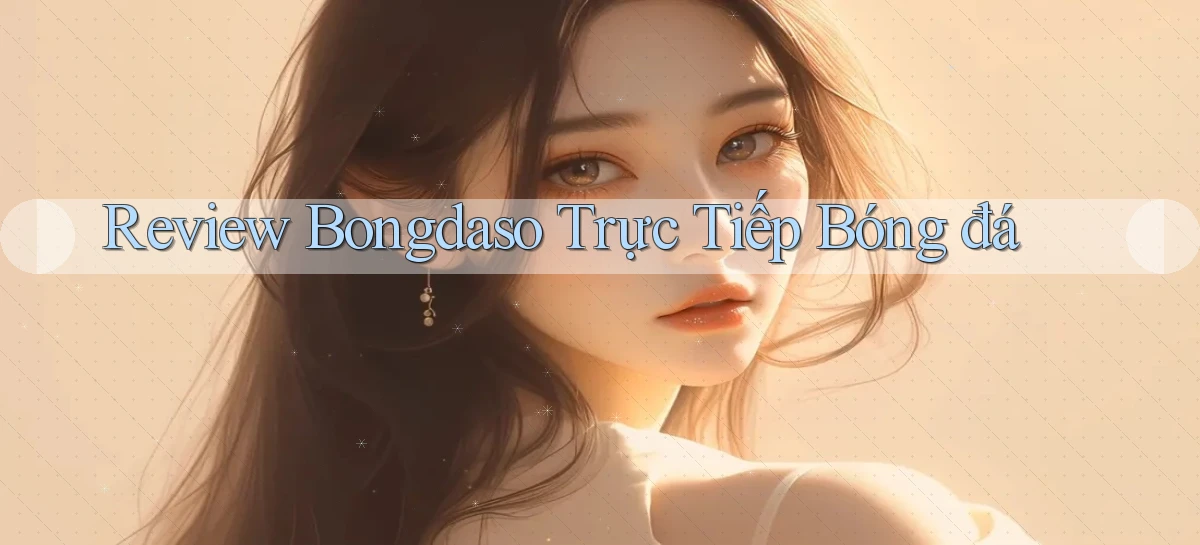 review bongdaso trực tiếp bóng đá