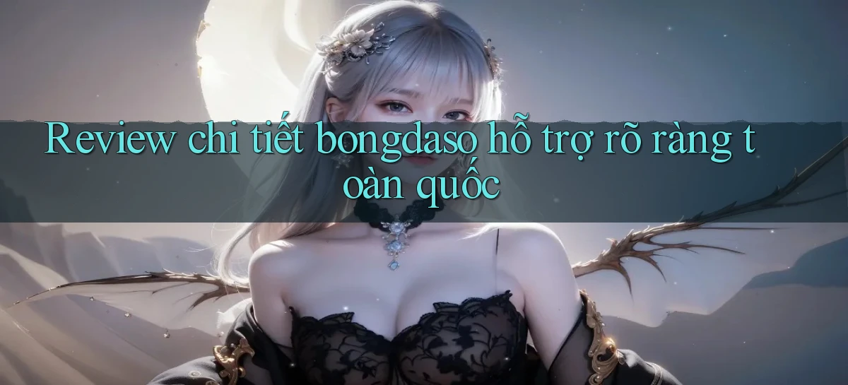 review chi tiết bongdaso hỗ trợ rõ ràng toàn quốc