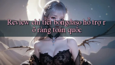 review chi tiết bongdaso hỗ trợ rõ ràng toàn quốc