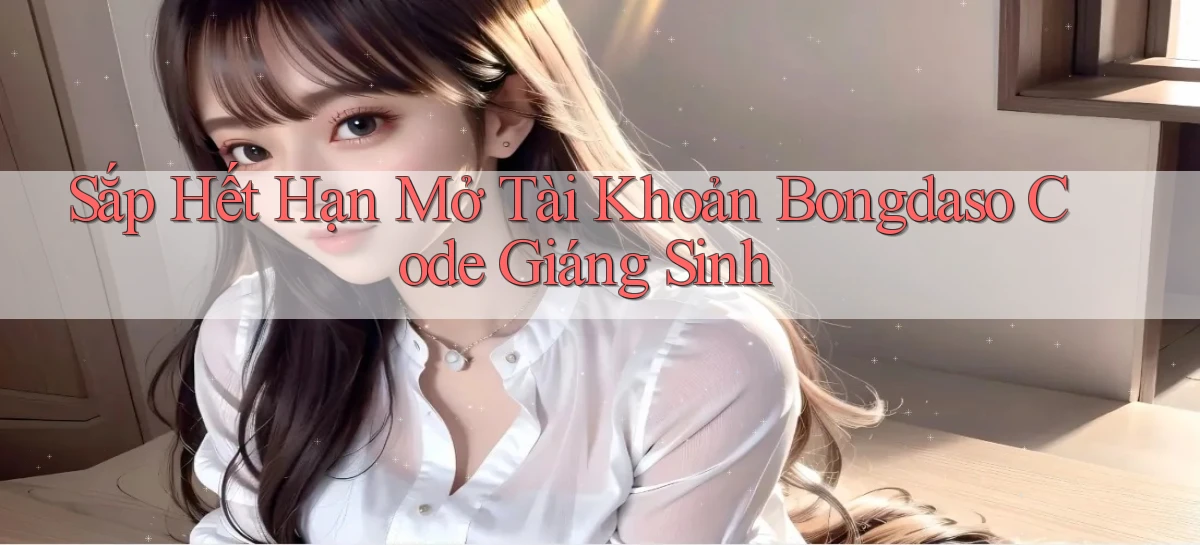 sắp hết hạn mở tài khoản bongdaso code giáng sinh