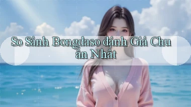 so sánh bongdaso đánh giá chuẩn nhất