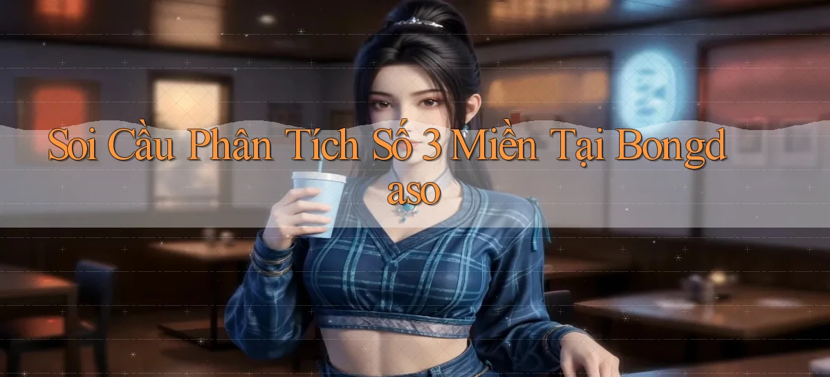 soi cầu phân tích số 3 miền tại bongdaso