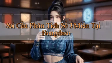 soi cầu phân tích số 3 miền tại bongdaso