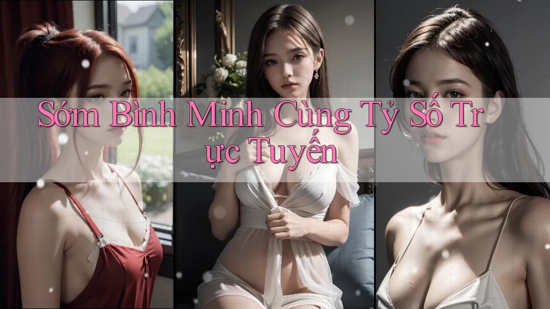 Sớm Bình Minh Cùng Tỷ Số Trực Tuyến