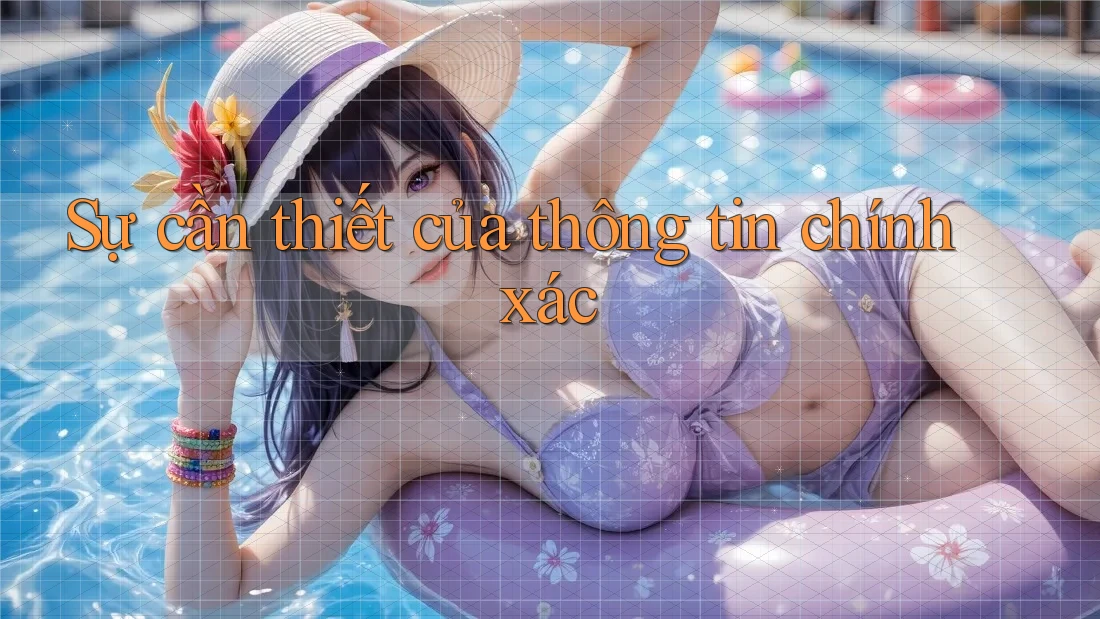 Sự cần thiết của thông tin chính xác Sự cần thiết của thông tin chính xác